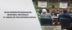 İklim Değişikliği Başkanlığı, Montreal Protokolü 37. Taraflar Toplantısına katıldı