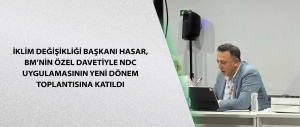 İklim Değişikliği Başkanı Hasar, BM’nin Özel Davetiyle NDC Uygulamasının Yeni Dönem Toplantısına Katıldı