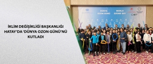 İklim Değişikliği Başkanlığı Hatay’da ‘Dünya Ozon Günü’nü kutladı