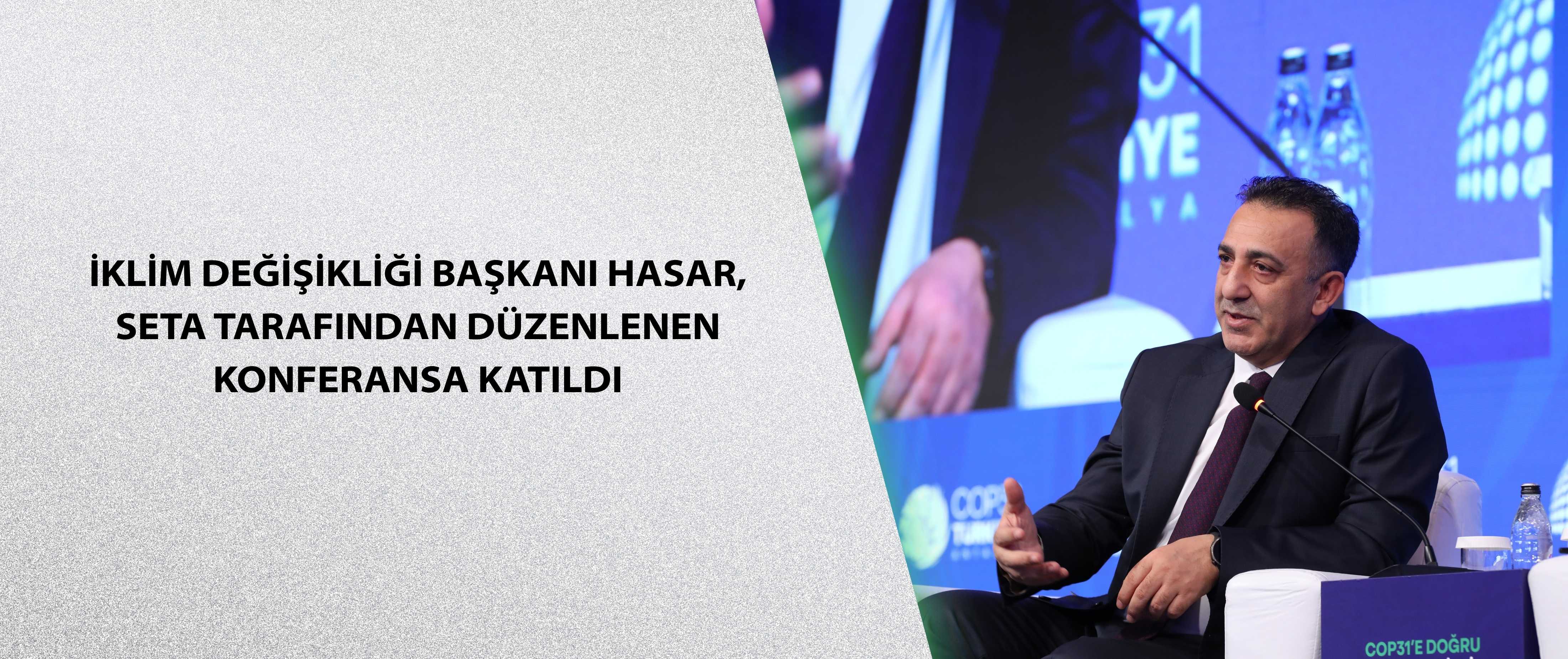İklim Değişikliği Başkanı Hasar, SETA tarafından düzenlenen konferansa katıldı
