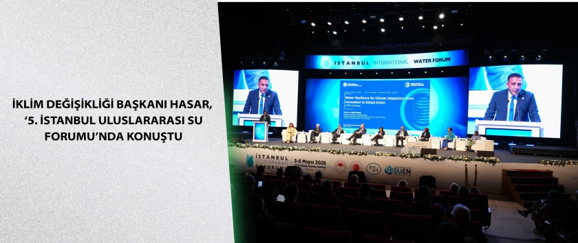 İklim Değişikliği Başkanı Hasar, ‘5. İstanbul Uluslararası Su Forumu’nda Konuştu