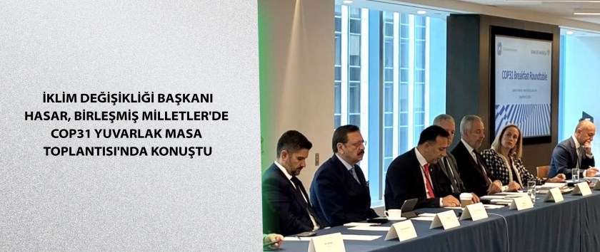 İklim Değişikliği Başkanı Hasar, Birleşmiş Milletler'de COP31 Yuvarlak Masa Toplantısı'nda konuştu