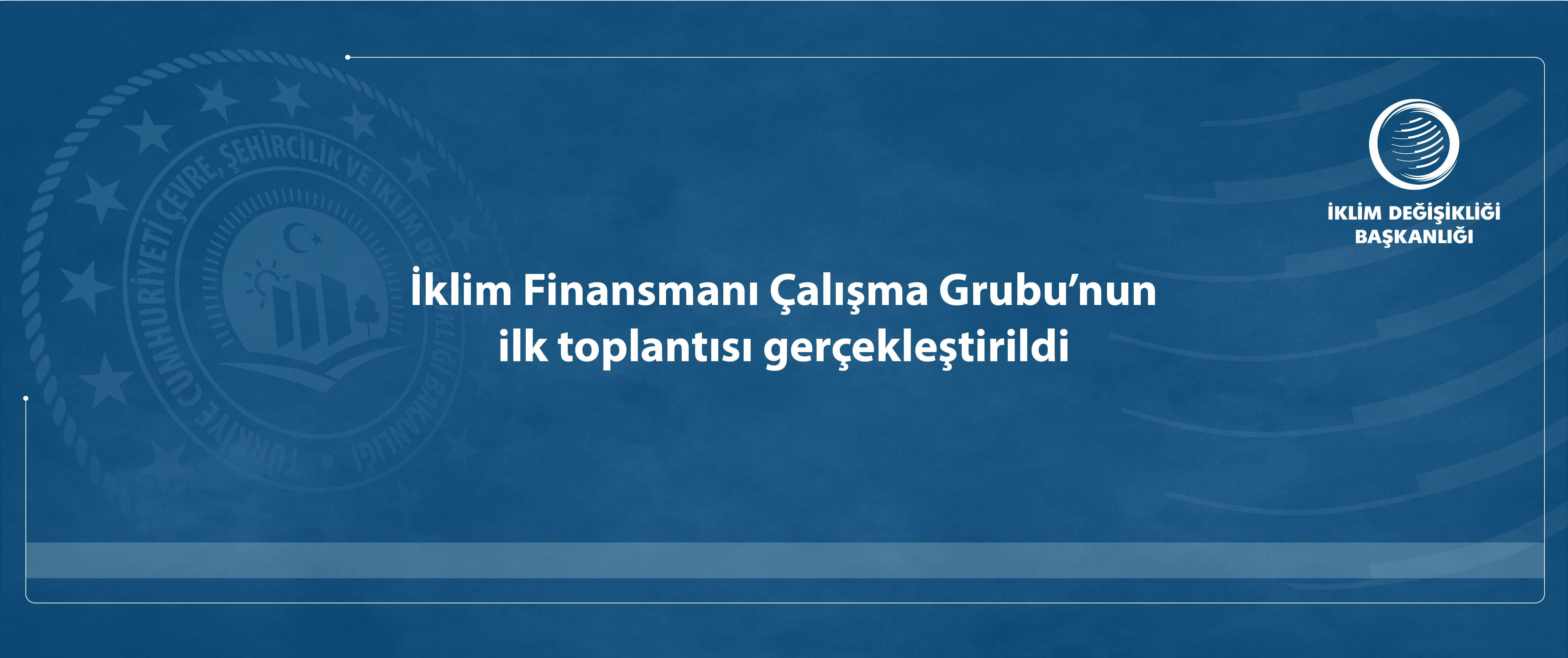 İklim Finansmanı Çalışma Grubu’nun ilk toplantısı gerçekleştirildi.