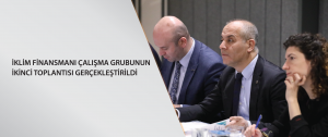 İklim Finansmanı Çalışma Grubu’nun ikinci toplantısı gerçekleştirildi