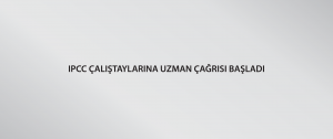 IPCC çalıştaylarına uzman çağrısı başladı