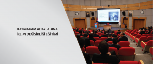 Kaymakam Adaylarına İklim Değişikliği Eğitimi