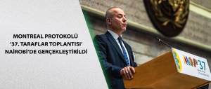 Montreal Protokolü ‘37. Taraflar Toplantısı’ Nairobi’de gerçekleştirildi