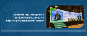 Sanayide Yeşil Dönüşüm ve Sürdürülebilirlik Zirvesi’ne Başkanlığımızdan katılım sağlandı