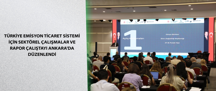 Türkiye Emisyon Ticaret Sistemi için Sektörel Çalışmalar ve Rapor Çalıştayı Ankara'da Düzenlendi