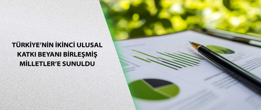Türkiye’nin İkinci Ulusal Katkı Beyanı Birleşmiş Milletler’e Sunuldu