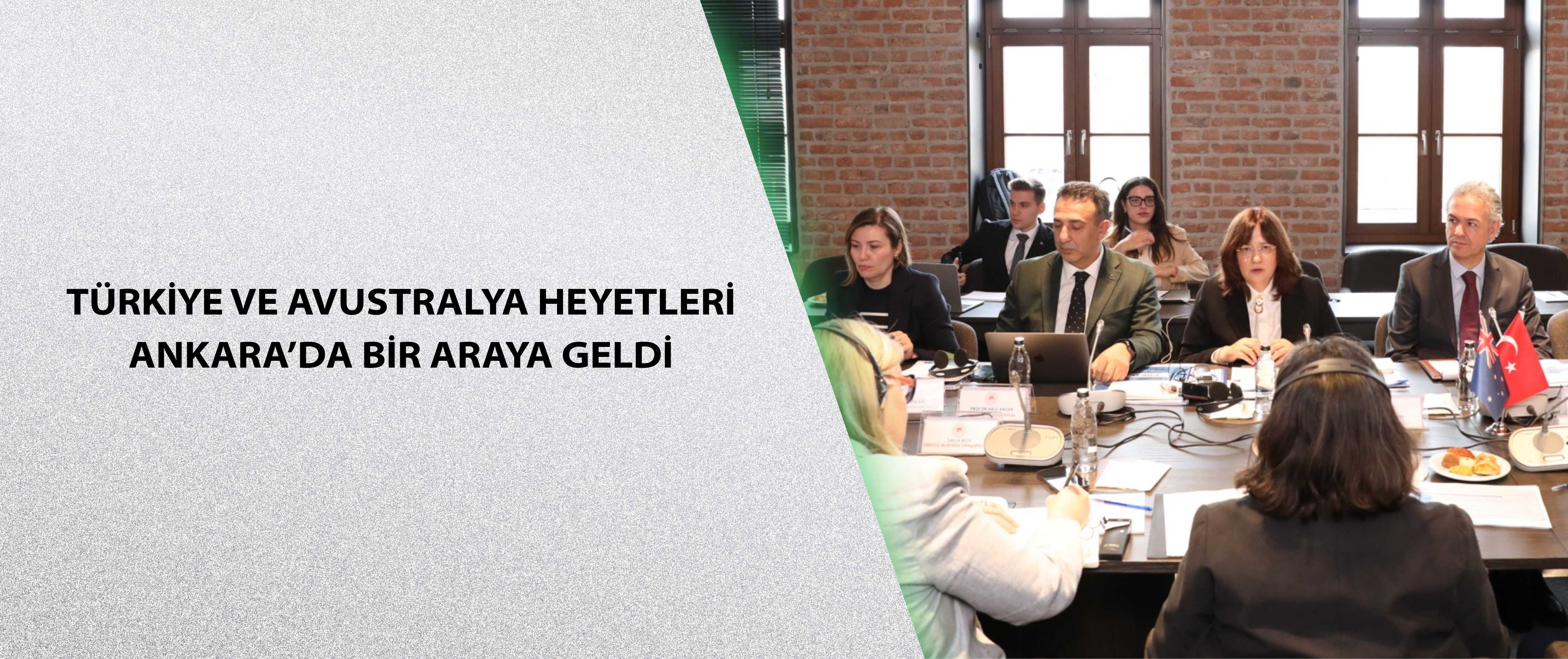 Türkiye ve Avustralya heyetleri Ankara’da bir araya geldi