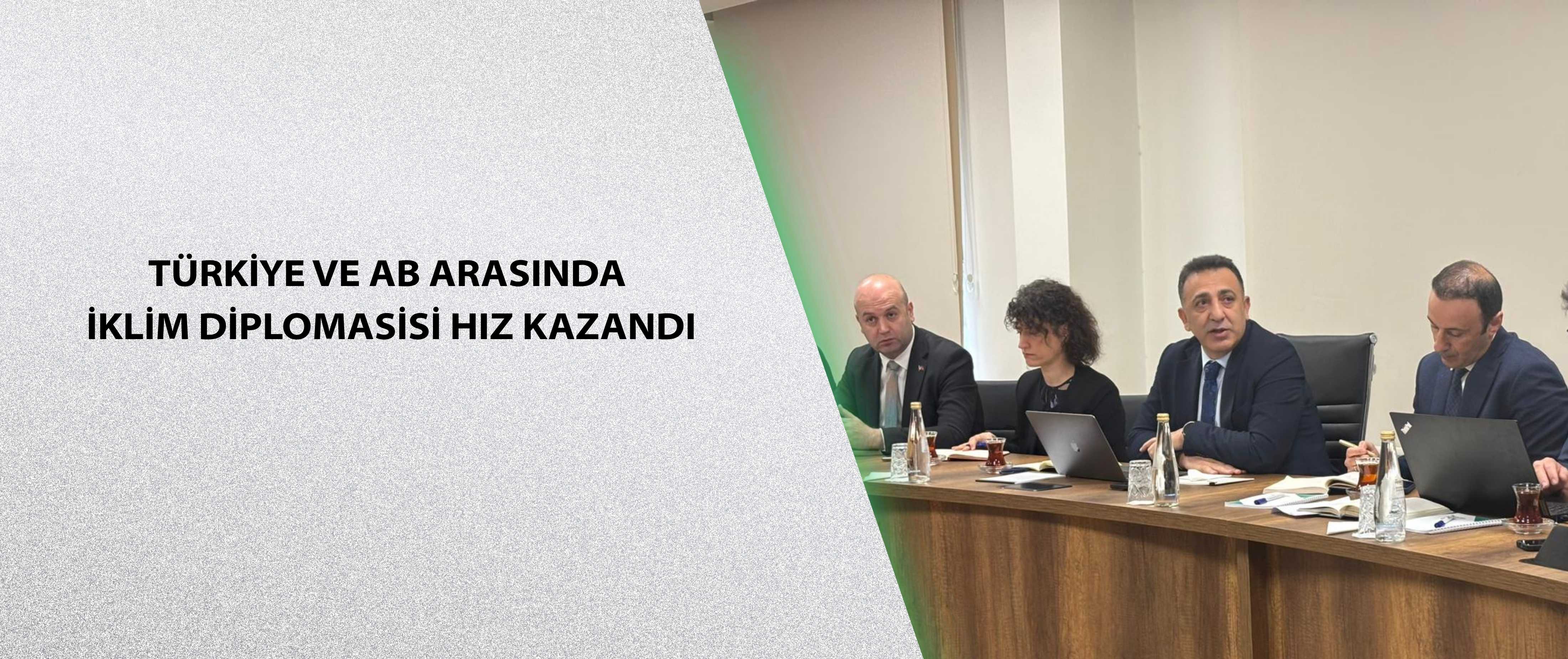 Türkiye ve AB Arasında İklim Diplomasisi Hız Kazandı